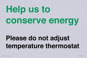 Help us to conserve energy - Please do not adjust temperature thermostat